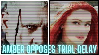 Johnny DEPP v Amber HEARD- Amber Opposes Trial Delay (Legally Sound or Baseless Opposition?)