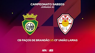 CD PAÇOS DE BRANDÃO vs CF UNIÃO LAMAS  - JORNADA 30 - Com o Patrocínio Oficial da Seaside