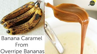 Just 3 Ingredients Banana Toffee Caramel | Overripe Banana Recipe | Banana Recipes | Banana Caramel