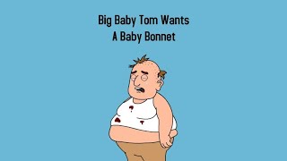 Big Baby Tom Wants A Baby Bonnet