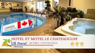 Hotel et Motel Le Chateauguay - Quebec City Hotels, Canada