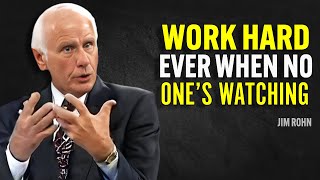 WORK HARD WHEN NO ONE’S WATCHING - Jim Rohn Motivation