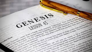 Lesson 45 - Genesis 49 & 50 (End of Book)