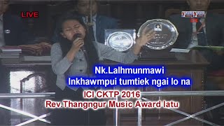 ICI CKTP 2016 Rev.Thangngur Music Award latu | Nk Lalhmunmawi | Inkhawmpui tumtiek ngai lo na