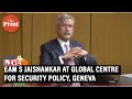 LIVE: EAM S Jaishankar at Global Centre for Security Policy, Geneva