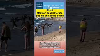 Shock！Mexican special forces pop up on holiday beach#mexico #news #world #mexican #méxico