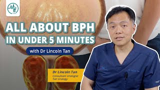 All About BPH in Under 5 Minutes | Dr Lincoln Tan (Urologist)