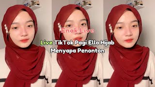 Live TikTok Pagi Ella Hijab Menyapa Penonton