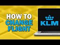 How to Change Flight on KLM (Quick Tutorial)