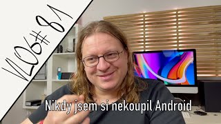 [VLOG #81] – Nikdy jsem si nekoupil Android