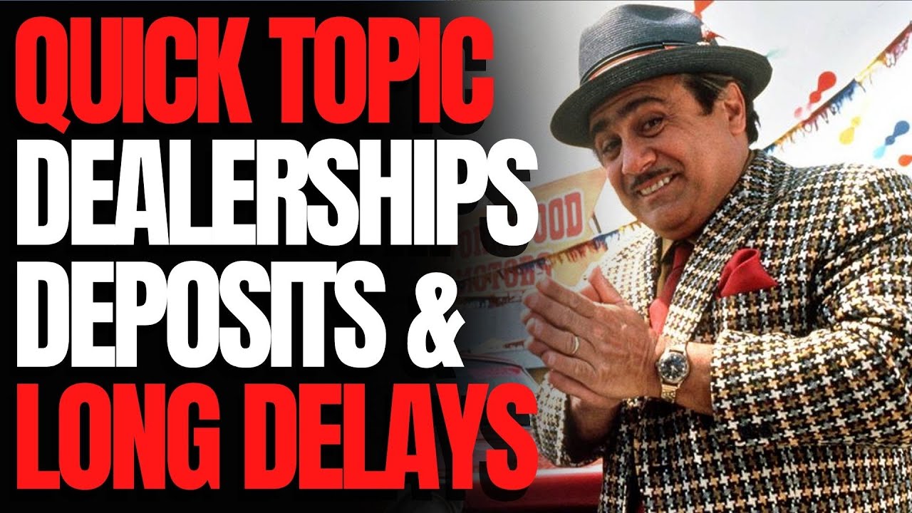 Dealerships Deposits Long Delays Wcj Quick Topic Youtube Dealerships Deposits Long Delays Wcj Quick Topic Youtube
