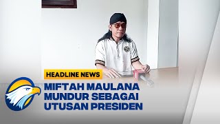 [HEADLINE NEWS, 06/12] TERKINI! Miftah Maulana Mundur dari Jabatan Utusan Khusus Presiden Prabowo