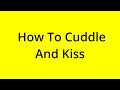 HOW TO CUDDLE AND KISS? [SOLVED]