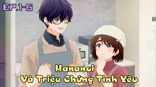 "Hananoi Và Triệu Chứng Tình Yêu" Tập 1-6 | Tóm Tắt Anime