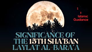 Significance Of The 15th Of Sha’ban (Laylat Al Bara’a, Shab-e-Barat)