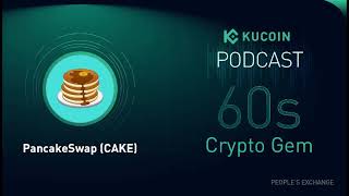 KuCoin 60s Crypto Gem | PancakeSwap (CAKE): The most salient AMM DEX that might overtake Uniswap