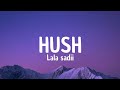 Hush (lyrics) - Lala sadii @lalatv5767