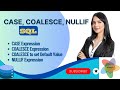 SQL EXPRESSIONS | CASE Statement | CASE WHEN THEN ELSE | COALESCE, NULLIF In SQL - P1