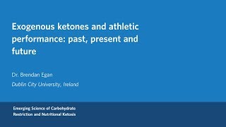 Dr. Brendan Egan - Exogenous Ketones and Athletic Performance: Past, Present and Future