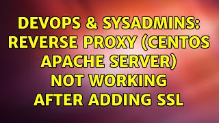 DevOps & SysAdmins: Reverse proxy (CentOS apache server) not working after adding SSL