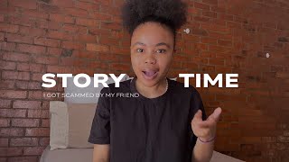 Storytime|| I got scammed by my friend #southafricanyoutuber #storytime