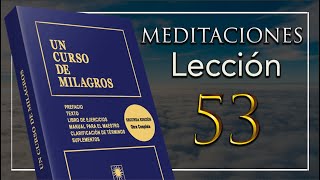 Meditación Repaso 53 Un Curso De Milagros (Primer Repaso)