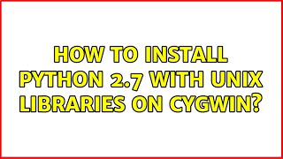 How to install Python 2.7 with Unix libraries on Cygwin?