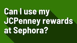 Can I use my JCPenney rewards at Sephora?