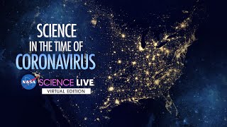NASA Science Live: Science in the Time of Coronavirus
