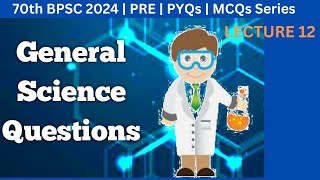 70th BPSC 2024 | General Science | PYQs | Lecture 12