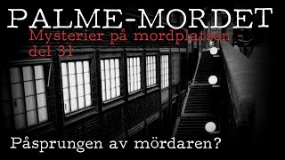 PALMEMORDET | Mysterier på mordplatsen (31) Påsprungen av mördaren?