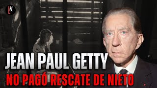 JEAN PAUL GETTY, el millonario que se rehusó a pagar el rescate de su nieto