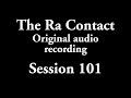 The Ra Contact - Original audio recording - Session 101