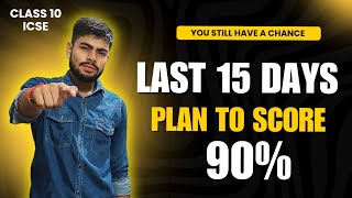 Last 15 Days Strategy to Score 90%+ in ICSE Class 10 | Proven Study Plan!