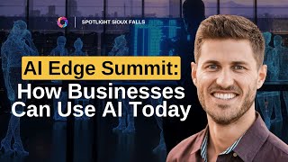 AI Edge Summit: How Sioux Falls Businesses Can Use AI Today