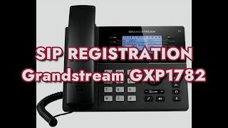 How to setup SIP Registration on a Grandstream GXP1782