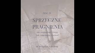 Odc. 31. Sprzeczne pragnienia - jak rozpoznać, czego tak naprawdę chcesz?