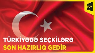 Türkiyə prezident seçkilərinə hazırlaşır