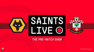 SAINTS LIVE: The Pre-Match Show | Wolverhampton Wanderers vs Southampton