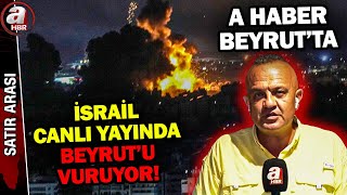 İsrail Beyrut'a canlı yayında bomba yağdırdı! | A Haber