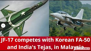JF-17 competes with Korean FA-50 and India's Tejas, in Malaysia