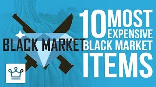 Top 10 Most Expensive Items Sold On The Black Market