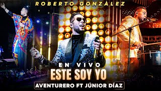 ROBERTO GONZÁLEZ. AVENTURERO “EN VIVO” ESTE SOY YO FT. JUNIOR DÍAZ.