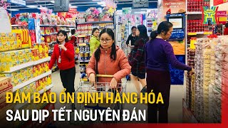 Đảm bảo ổn định hàng hóa sau dịp Tết Nguyên đán | Tin tức