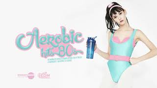 Aerobic Hits 80s: 60 Minutes Mixed Compilation for Fitness \u0026 Workout (140 bpm/32 Count)