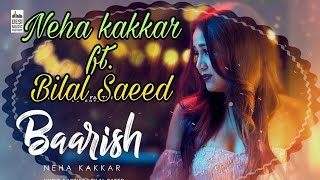 Baarish : Neha Kakkar ft. Bilal Saeed | New Punjabi Song 2018 | Offical Video