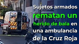 Sujetos armados rematan un herido de bala en una ambulancia