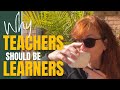 Teachers Should Always Be Learning- Here's Why!