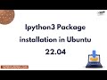 Ipython3 Package installation in Ubuntu 22. 04