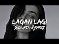 Lagan Lagi (Slowed+Reverb)